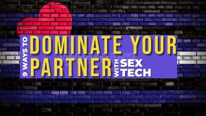 Explore the captivating world of sex tech designed to dominate and empower you and your partner.