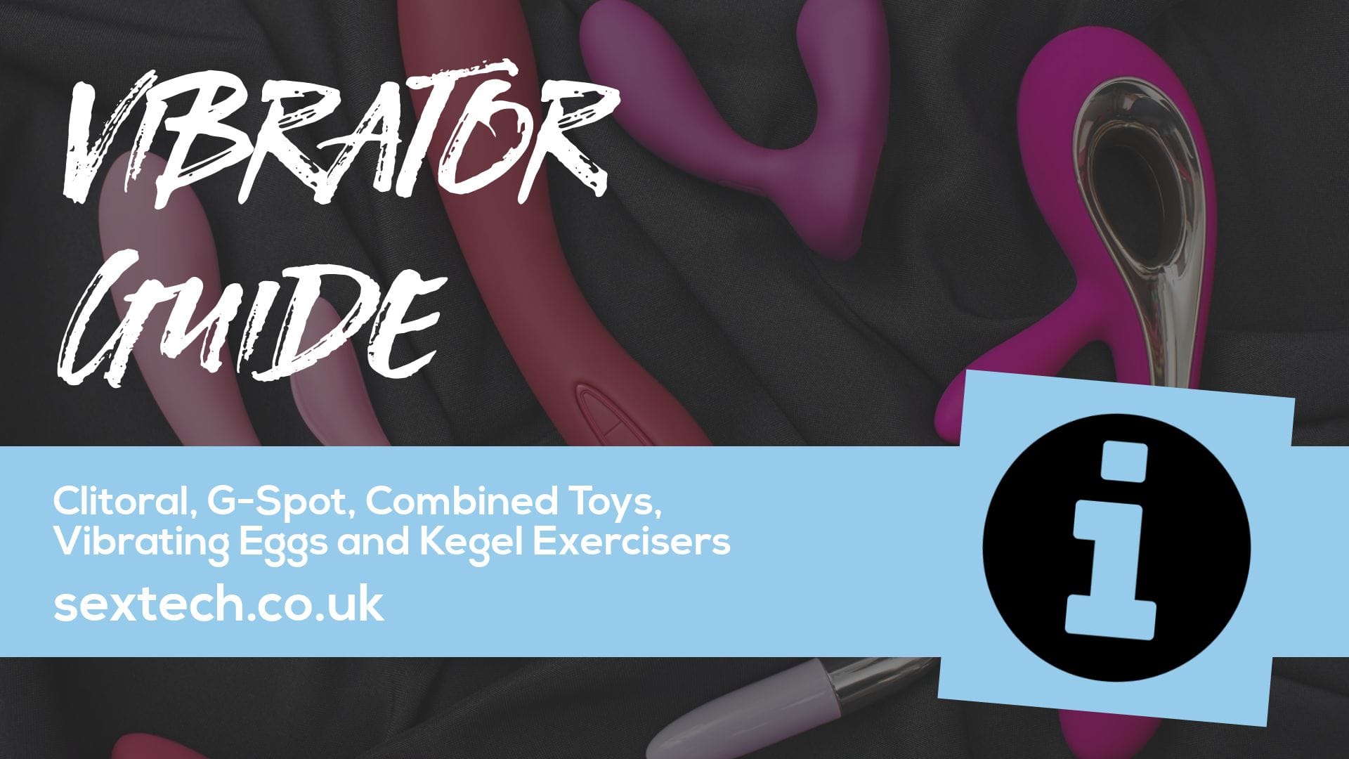 Vibrator Guide: Clitoral, G-Spot, Combined Toys, Vibrating Eggs and Kegel Exercisers