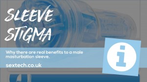 The benefits of using masturbation sleeves, such as a Fleshlight or Tenga  toy